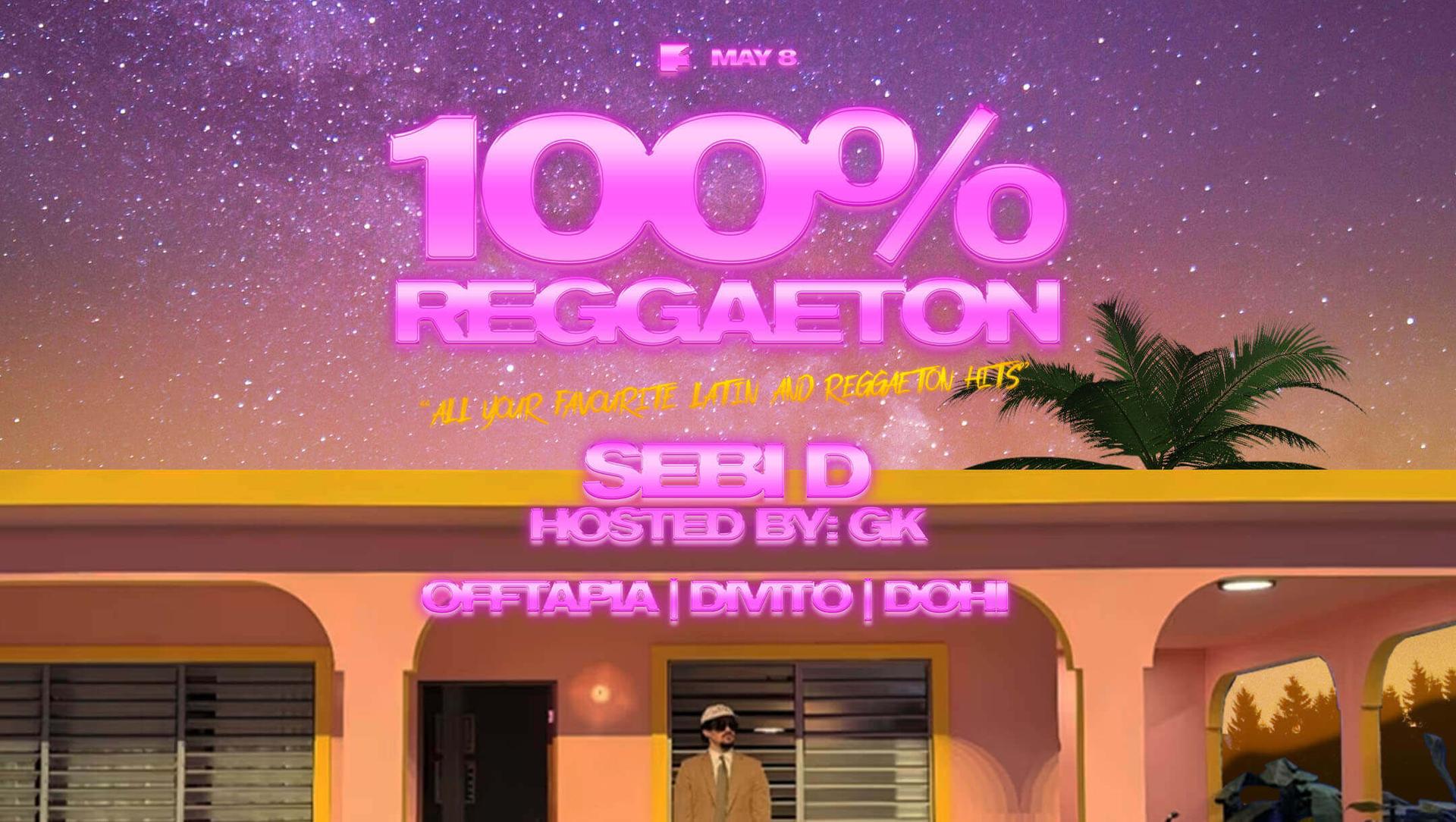100% Reggaeton - Fri 08th May (MAIN ROOM)
